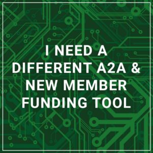 I Need a Different A2A & New Member Funding Tool