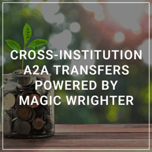 Cross-Institution A2A Transfers Powered by Magic Wrighter.