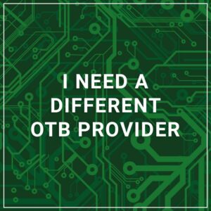 I Need a Different OTB Provider
