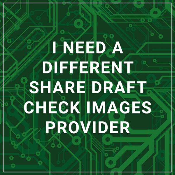 I Need a Different Share Draft Check Images Provider