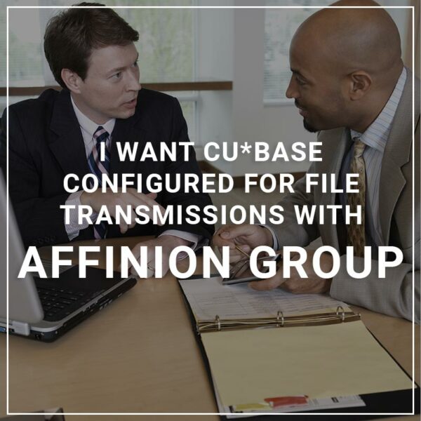 I Want CU*BASE Configured for File Transmissions with Affinion Group