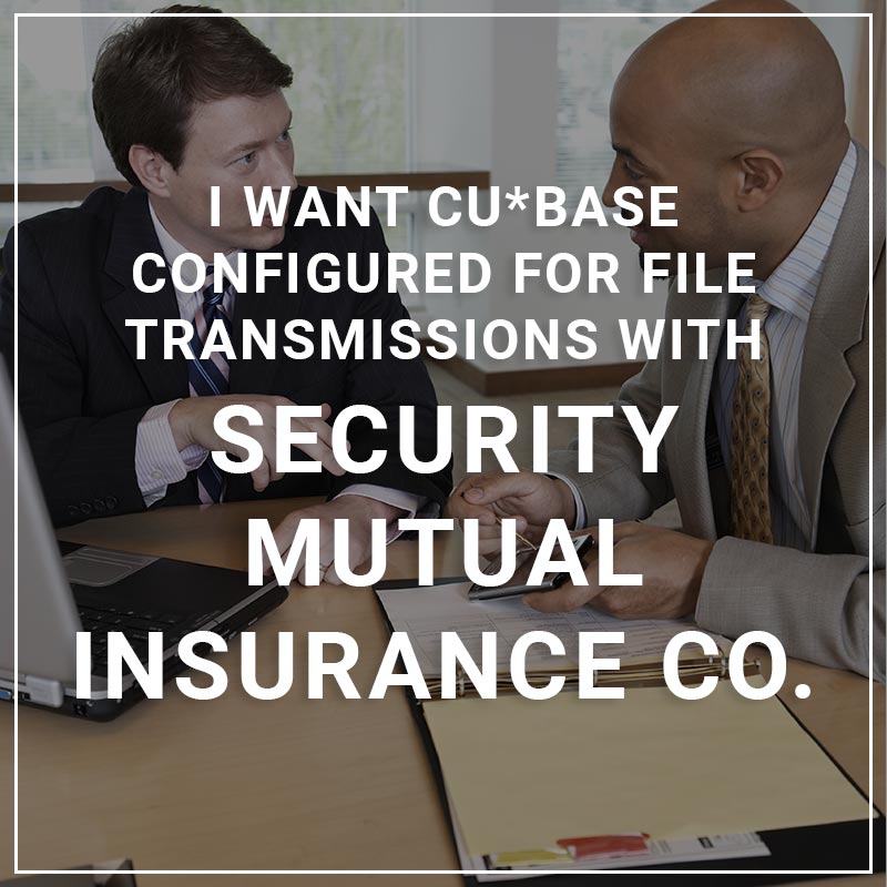 I Want CU*BASE Configured for File Transmissions with Security Mutual Insurance Co
