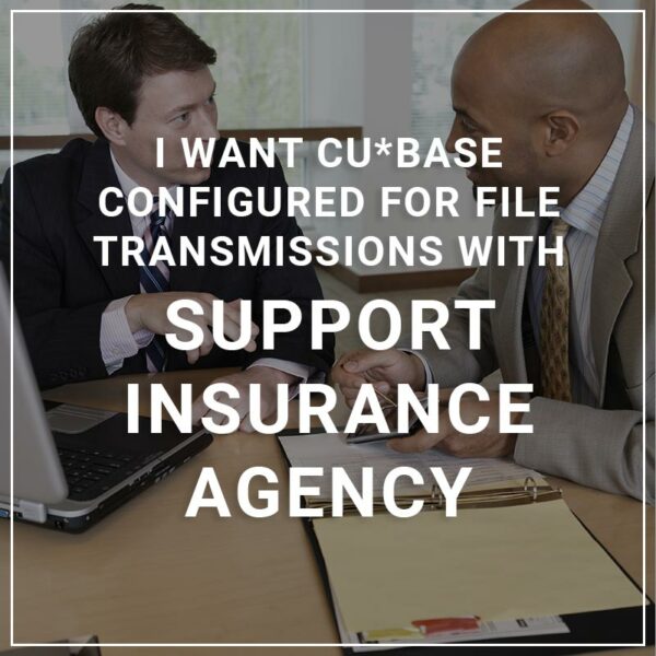 I Want CU*BASE Configured for File Transmissions with Support Insurance Agency