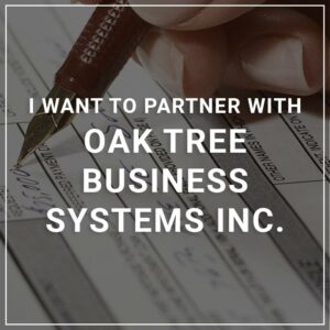 I Want to Partner with Oak Tree Business Systems Inc