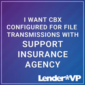 I Want CBX Configured for File Transmissions with Support Insurance Agency