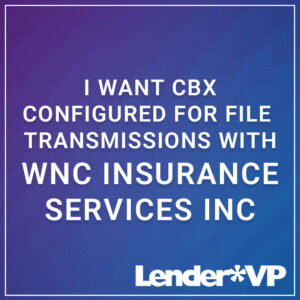 I Want CBX Configured for File Transmissions with WNC Insurance Services inc