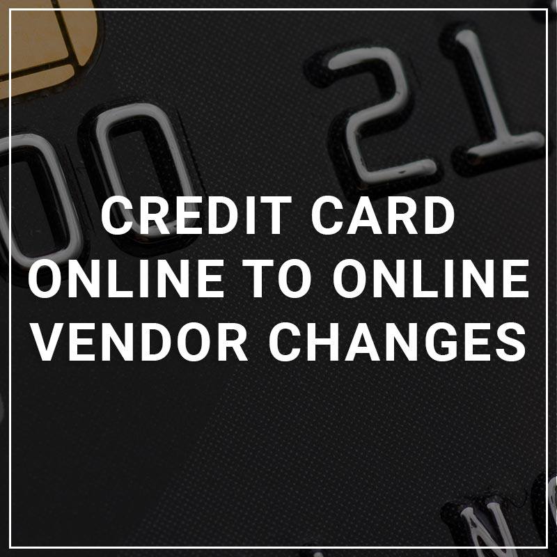 Credit Card Online to Online Vendor Changes