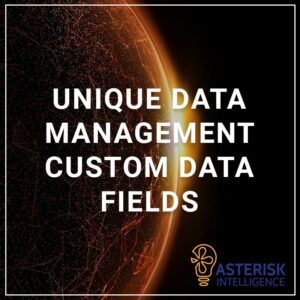 Unique Data Management Custom Data Fields - a service by Asterisk Intelligence