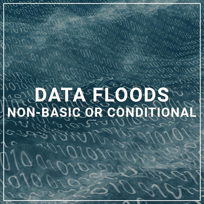 Data Floods - Non-Basic or Conditional