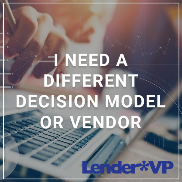 I Need a Different Decision Model or Vendor
