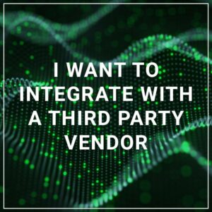 I Want to Integrate with a Third Party Vendor