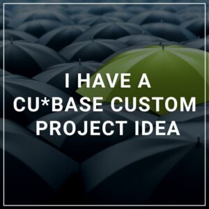 I have a CU*BASE custom project idea