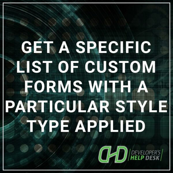 Get a Specific List of Custom Forms with a Style Type Applied