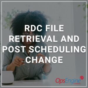 RDC File Retrieval and Post Scheduling Change