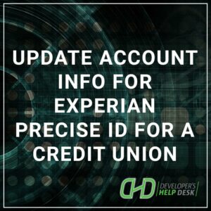 Update Account Info for Experian Precise ID for a Credit Union