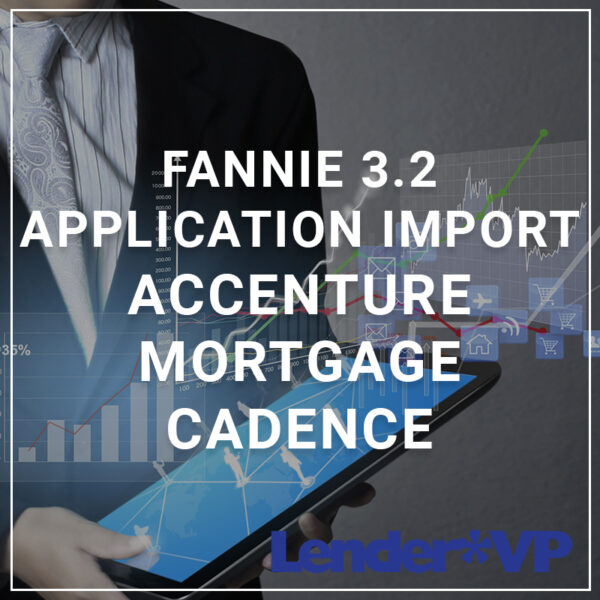 Fannie 3.2 Application Import - Accenture Mortgage Cadence