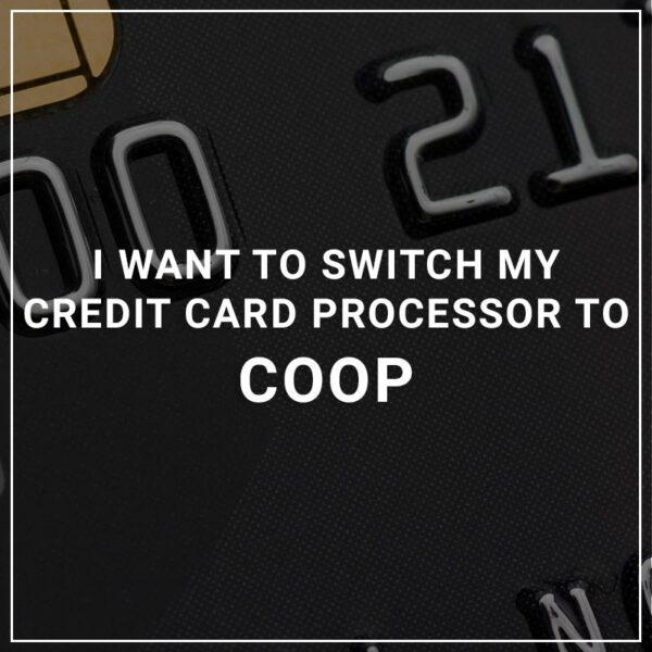 I want to switch my credit card processor to coop