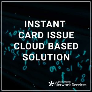 Instant Card Issue Cloud Based Solution