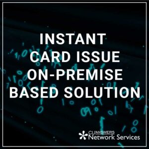 Instant Card Issue On-Premise Based Solution