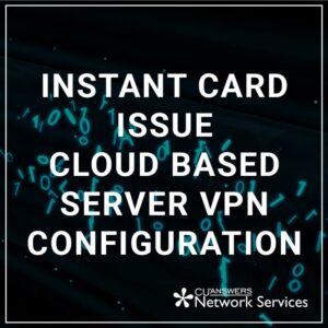 Instant Card Issue Cloud Based Server VPN Configuration