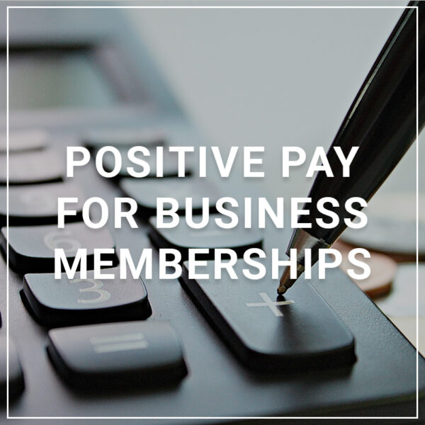 Positive Pay for Business Memberships