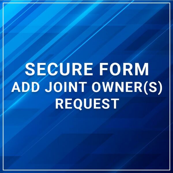 Secure Form - Add Joint Owners Request