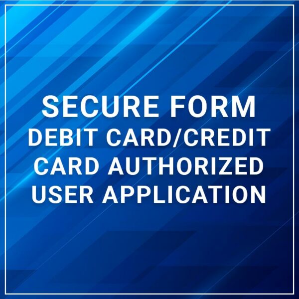 Secure Form - Debit Card/Credit Card Authorized User Application
