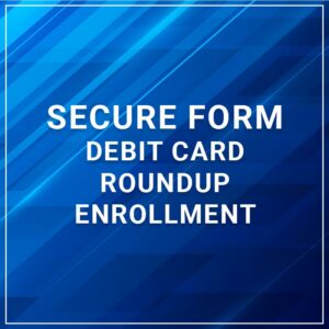 Secure Form - Debit Card Roundup Enrollment