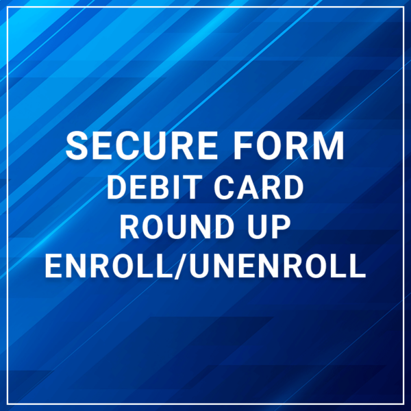 Secure Form - Debit Card Round Up Enroll/Unenroll