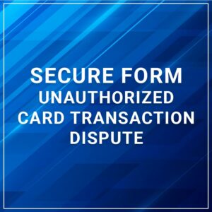 Secure Form - Unauthorized Card Transaction Dispute