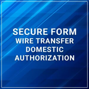 Secure Forms - Wire Transfer Domestic Authorization