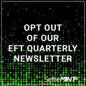 Opt Out of Our EFT Quarterly Newsletter