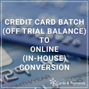 Credit Card Batch (Off Trial Balance) to Online (In-House) Conversion - a service by SettleMINT EFT