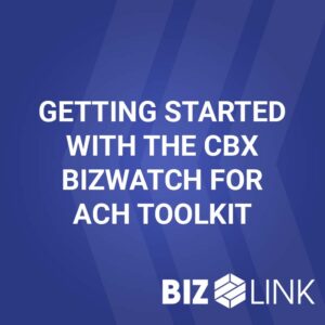 Getting started with the CBX Bizwatch for ACH toolkit