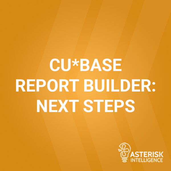 CU*BASE Report Builder: Next Steps