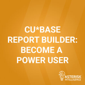 CU*BASE Report Builder: Become a Power User