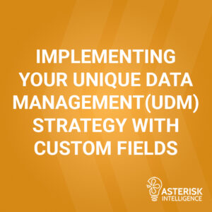 Implementing your unique data management strategy with custom fields