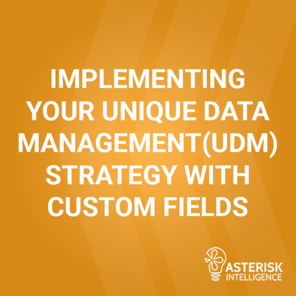 Implementing your unique data management strategy with custom fields
