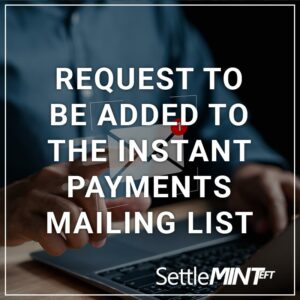 Request to be added to the instant payments mailing list.
