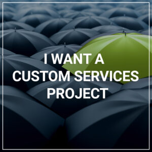 I want a Custom Services Project