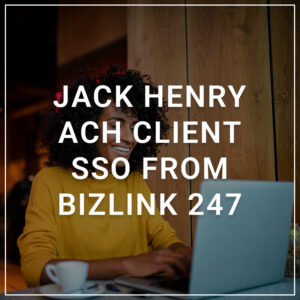 Jack Henry ACH Client SSO from BizLink 247