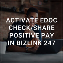 Activate eDoc Check/Share Positive Pay in Bizlink 247